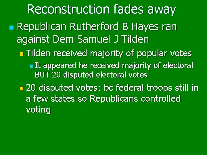 Reconstruction fades away n Republican Rutherford B Hayes ran against Dem Samuel J Tilden