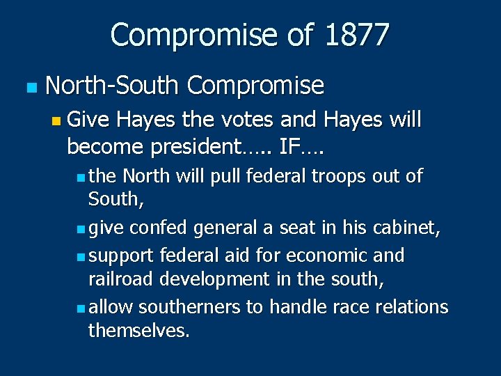 Compromise of 1877 n North-South Compromise n Give Hayes the votes and Hayes will