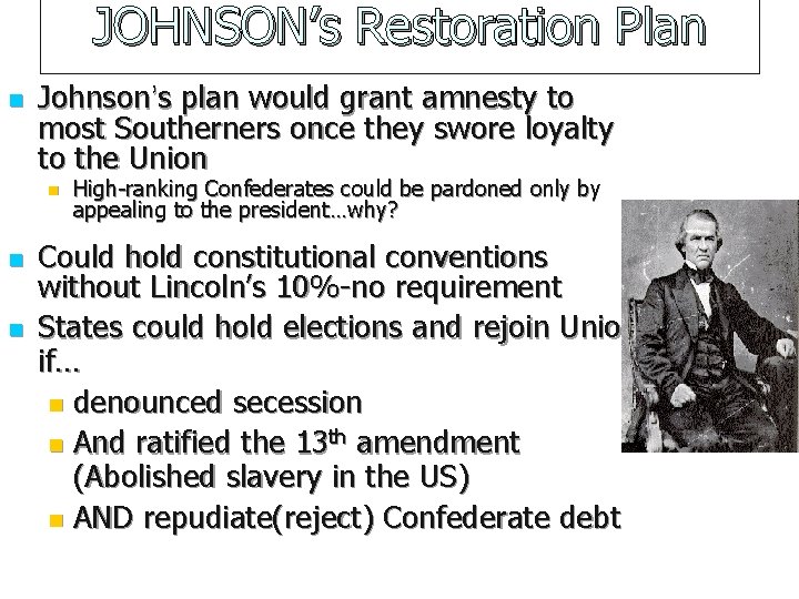 JOHNSON’s Restoration Plan n Johnson’s plan would grant amnesty to most Southerners once they