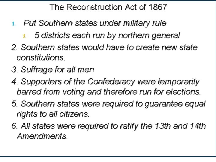 The Reconstruction Act of 1867 Put Southern states under military rule 1. 5 districts