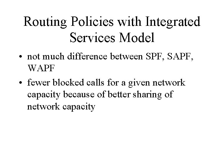 Routing Policies with Integrated Services Model • not much difference between SPF, SAPF, WAPF