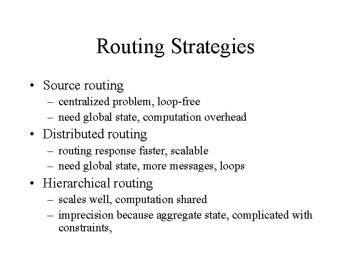 Routing Strategies • Source routing – centralized problem, loop-free – need global state, computation