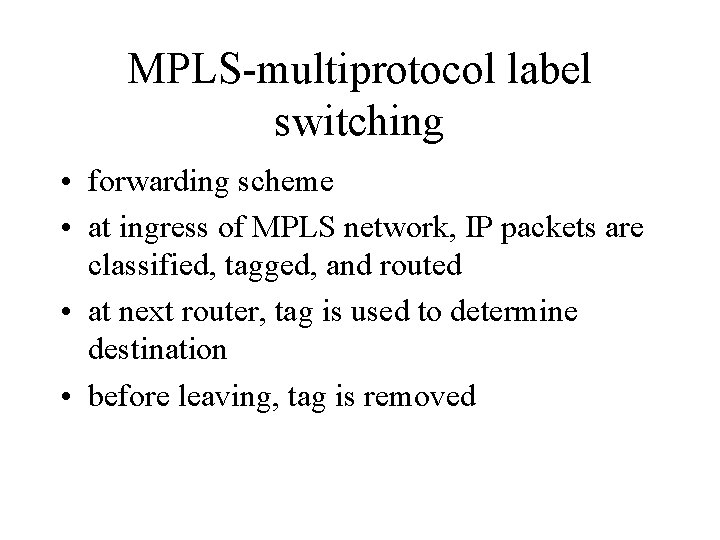 MPLS-multiprotocol label switching • forwarding scheme • at ingress of MPLS network, IP packets