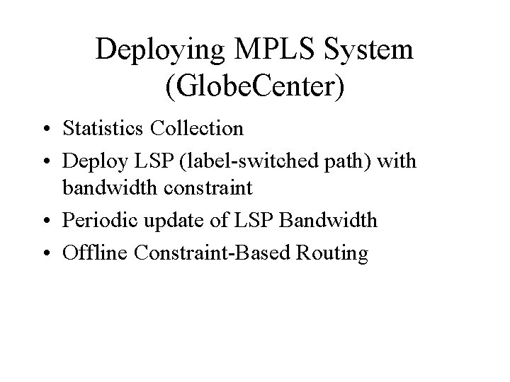 Deploying MPLS System (Globe. Center) • Statistics Collection • Deploy LSP (label-switched path) with