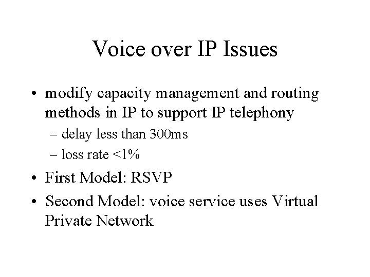 Voice over IP Issues • modify capacity management and routing methods in IP to