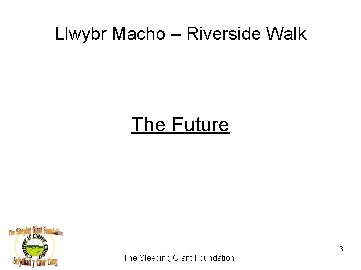 Llwybr Macho – Riverside Walk The Future 13 The Sleeping Giant Foundation 