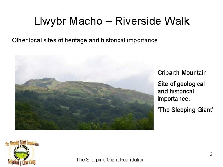 Llwybr Macho – Riverside Walk Other local sites of heritage and historical importance. Cribarth