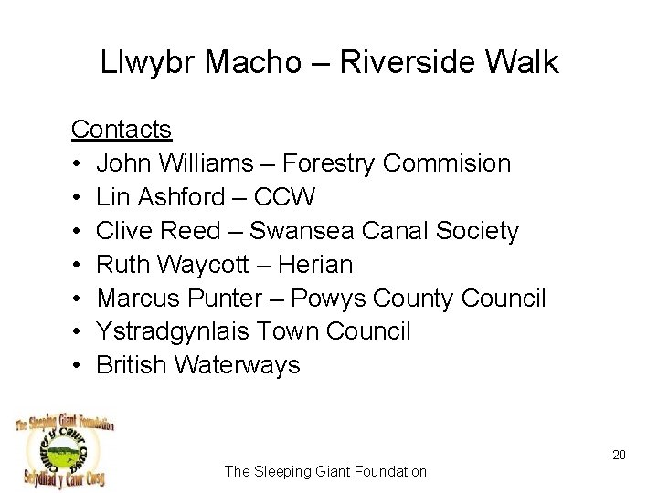 Llwybr Macho – Riverside Walk Contacts • John Williams – Forestry Commision • Lin