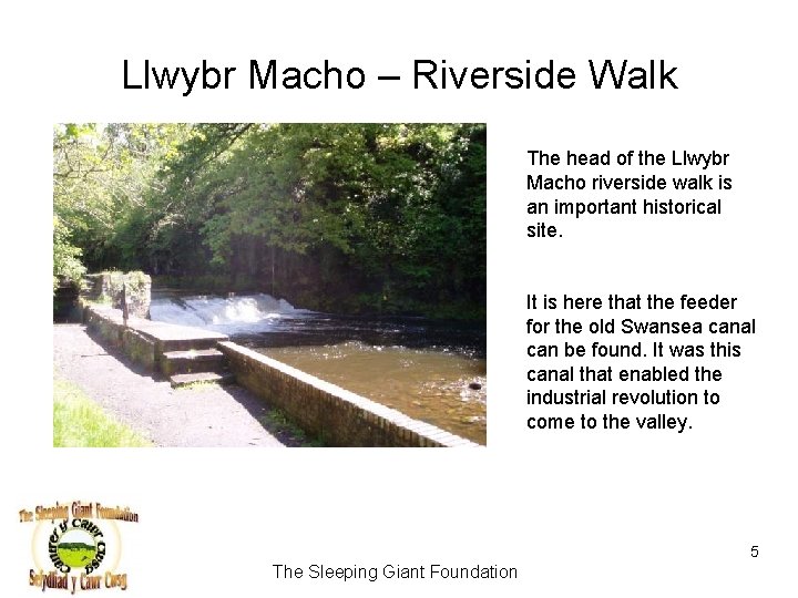 Llwybr Macho – Riverside Walk The head of the Llwybr Macho riverside walk is
