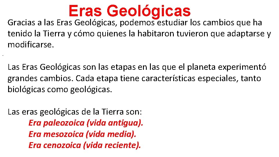 Eras Geológicas Gracias a las Eras Geológicas, podemos estudiar los cambios que ha tenido