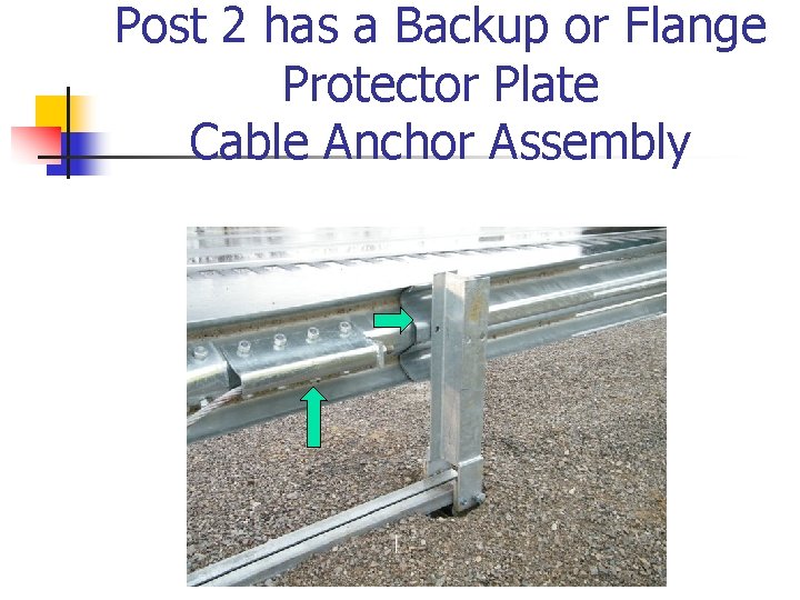 Post 2 has a Backup or Flange Protector Plate Cable Anchor Assembly 
