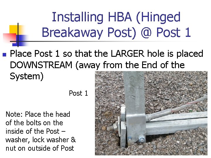 Installing HBA (Hinged Breakaway Post) @ Post 1 n Place Post 1 so that