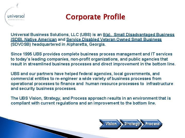 Corporate Profile Universal Business Solutions, LLC (UBS) is an 8(a), Small Disadvantaged Business (SDB),