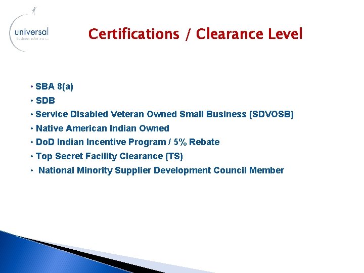 Certifications / Clearance Level • SBA 8(a) • SDB • Service Disabled Veteran Owned
