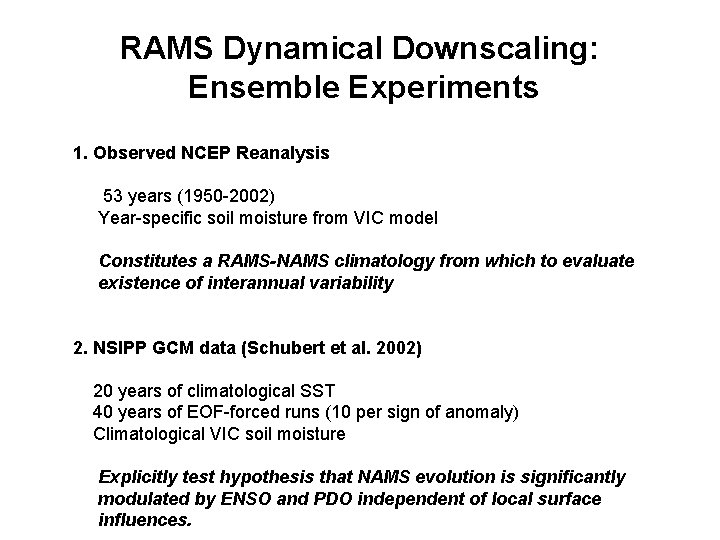 RAMS Dynamical Downscaling: Ensemble Experiments 1. Observed NCEP Reanalysis 53 years (1950 -2002) Year-specific