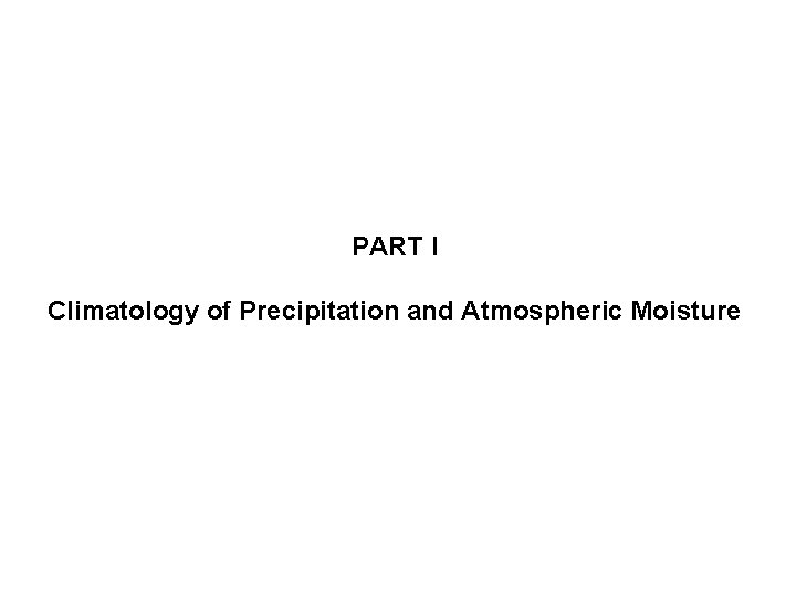 PART I Climatology of Precipitation and Atmospheric Moisture 