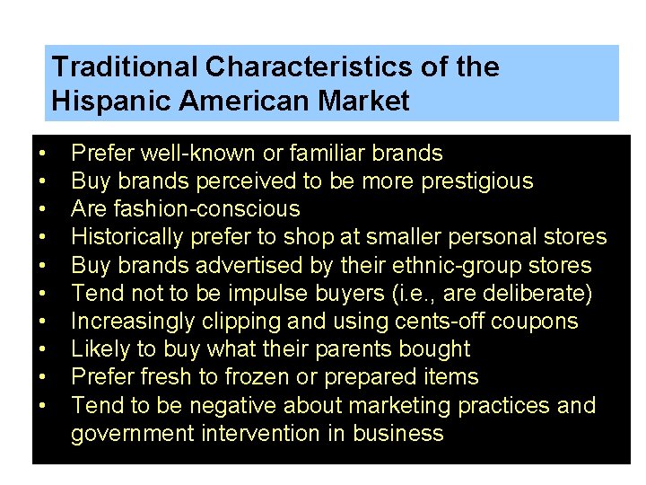 Traditional Characteristics of the Hispanic American Market • • • Prefer well-known or familiar