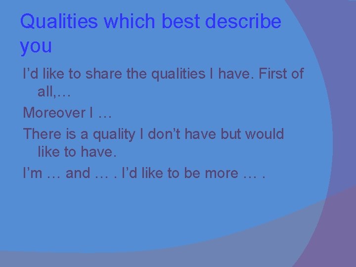 Qualities which best describe you I’d like to share the qualities I have. First