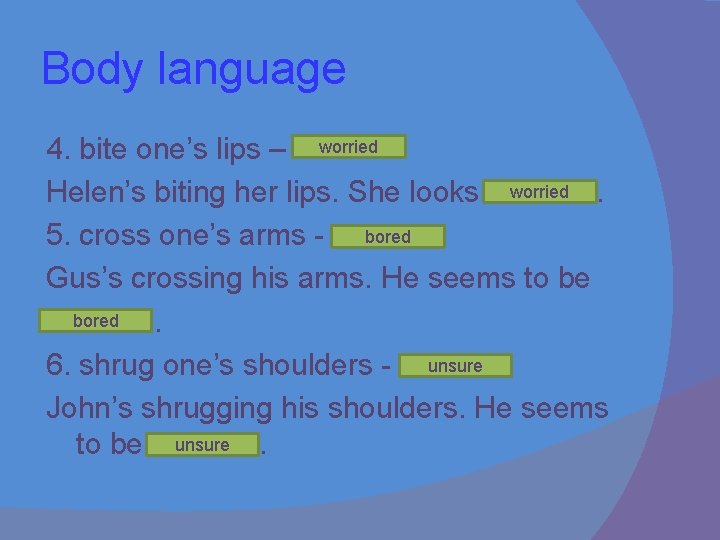 Body language 4. bite one’s lips – worried Helen’s biting her lips. She looks