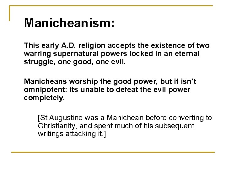 Manicheanism: This early A. D. religion accepts the existence of two warring supernatural powers