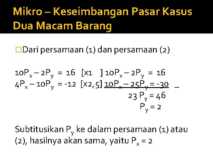 Mikro – Keseimbangan Pasar Kasus Dua Macam Barang �Dari persamaan (1) dan persamaan (2)