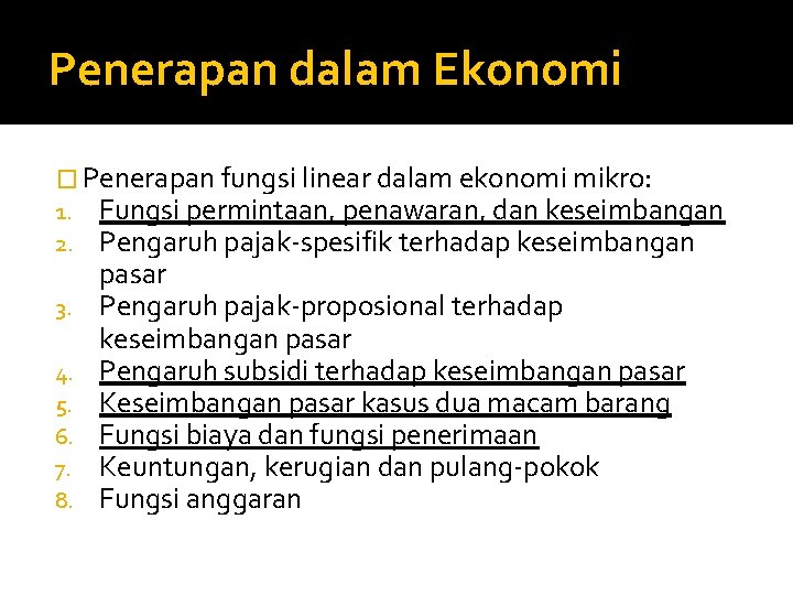 Penerapan dalam Ekonomi � Penerapan fungsi linear dalam ekonomi mikro: 1. Fungsi permintaan, penawaran,