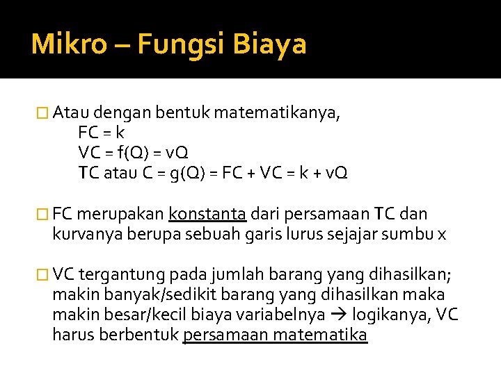 Mikro – Fungsi Biaya � Atau dengan bentuk matematikanya, FC = k VC =