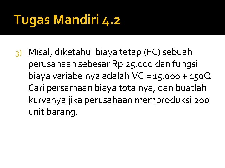 Tugas Mandiri 4. 2 3) Misal, diketahui biaya tetap (FC) sebuah perusahaan sebesar Rp