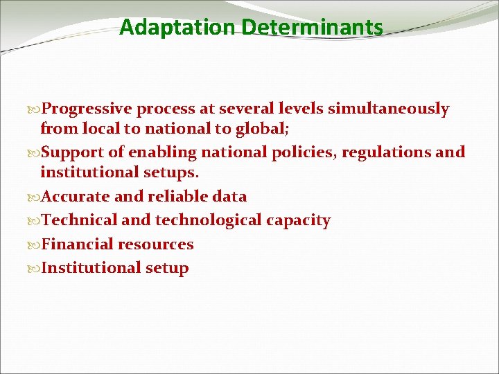 Adaptation Determinants Progressive process at several levels simultaneously from local to national to global;