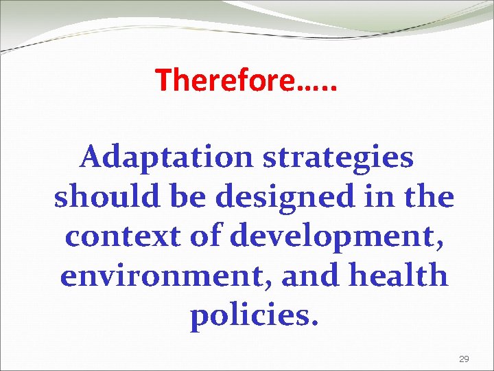 Therefore…. . Adaptation strategies should be designed in the context of development, environment, and