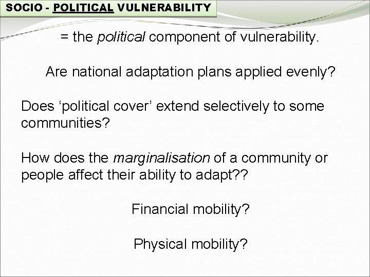 SOCIO - POLITICAL VULNERABILITY = the political component of vulnerability. Are national adaptation plans