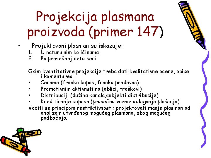 Projekcija plasmana proizvoda (primer 147) • Projektovani plasman se iskazuje: 1. 2. U naturalnim