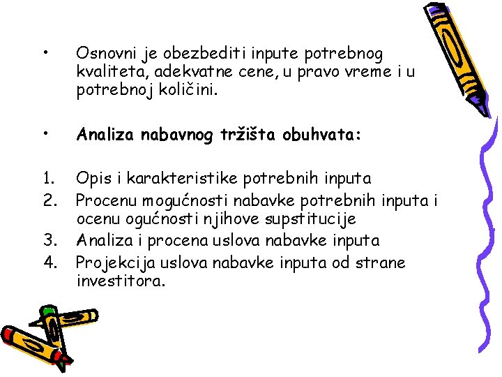  • Osnovni je obezbediti inpute potrebnog kvaliteta, adekvatne cene, u pravo vreme i