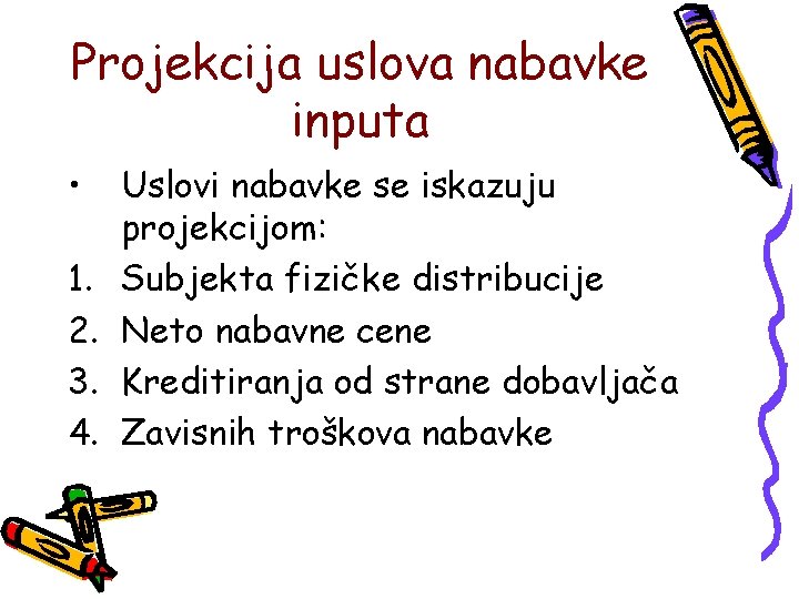 Projekcija uslova nabavke inputa • 1. 2. 3. 4. Uslovi nabavke se iskazuju projekcijom: