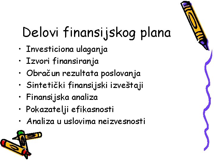Delovi finansijskog plana • • Investiciona ulaganja Izvori finansiranja Obračun rezultata poslovanja Sintetički finansijski