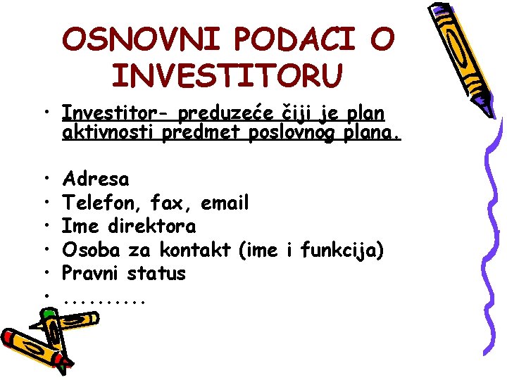 OSNOVNI PODACI O INVESTITORU • Investitor- preduzeće čiji je plan aktivnosti predmet poslovnog plana.