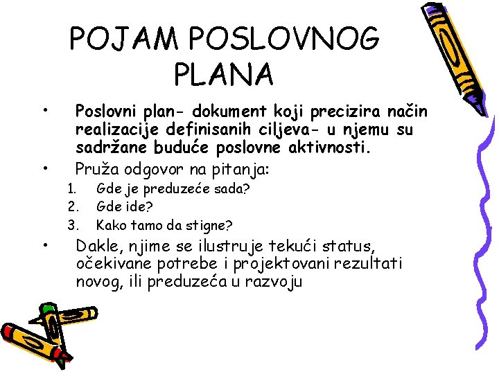 POJAM POSLOVNOG PLANA • • • Poslovni plan- dokument koji precizira način realizacije definisanih