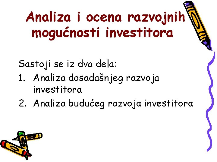 Analiza i ocena razvojnih mogućnosti investitora Sastoji se iz dva dela: 1. Analiza dosadašnjeg