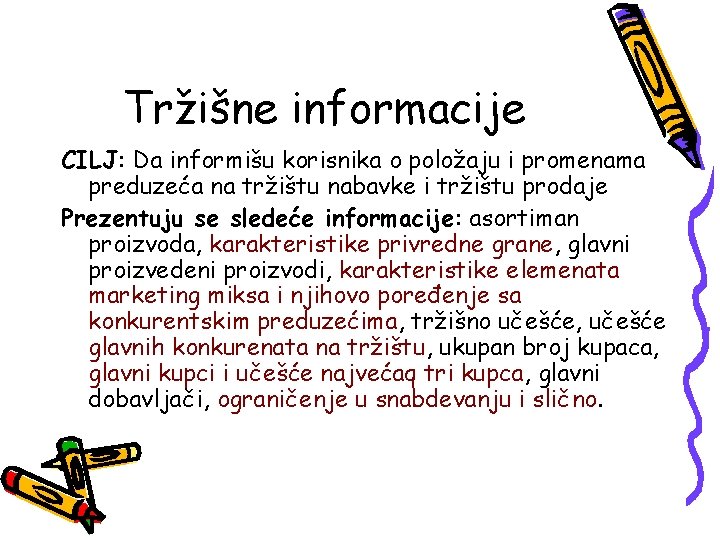 Tržišne informacije CILJ: Da informišu korisnika o položaju i promenama preduzeća na tržištu nabavke