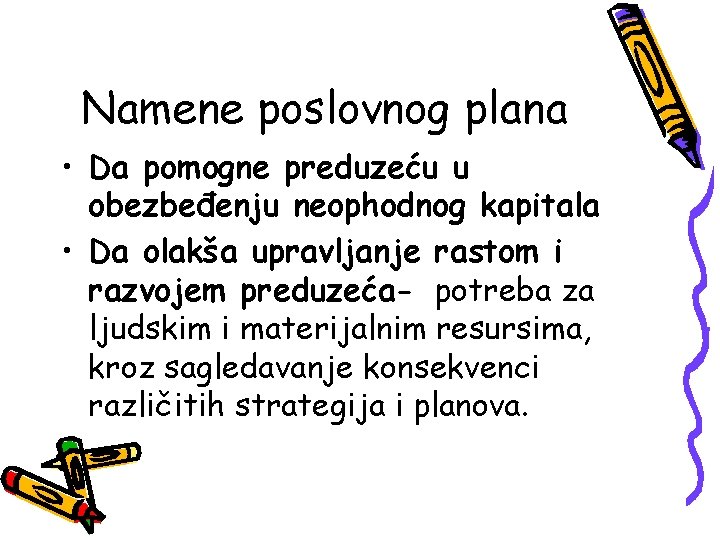 Namene poslovnog plana • Da pomogne preduzeću u obezbeđenju neophodnog kapitala • Da olakša