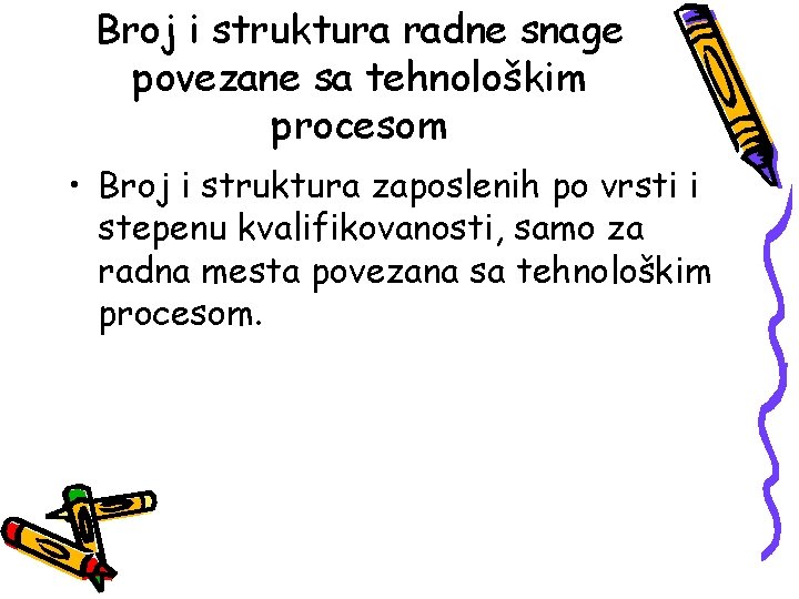 Broj i struktura radne snage povezane sa tehnološkim procesom • Broj i struktura zaposlenih