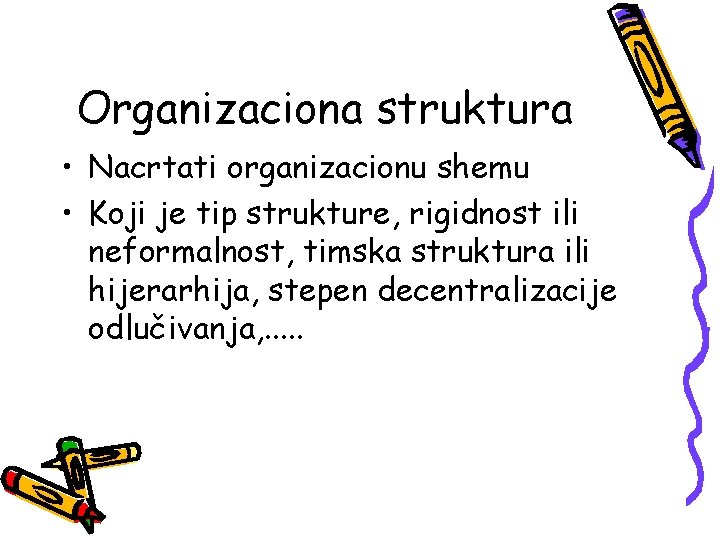 Organizaciona struktura • Nacrtati organizacionu shemu • Koji je tip strukture, rigidnost ili neformalnost,
