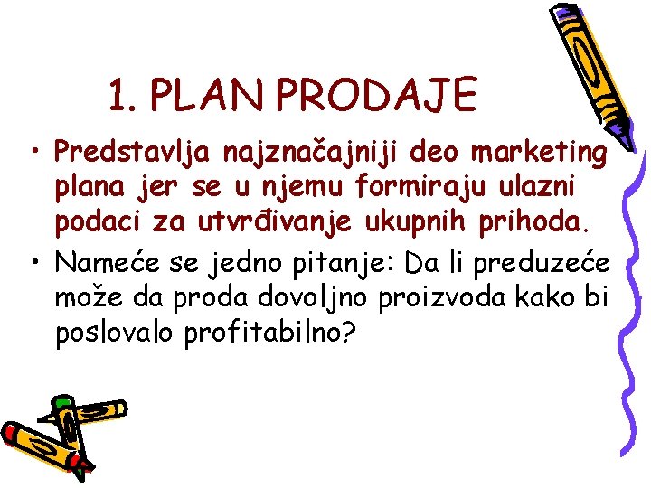 1. PLAN PRODAJE • Predstavlja najznačajniji deo marketing plana jer se u njemu formiraju