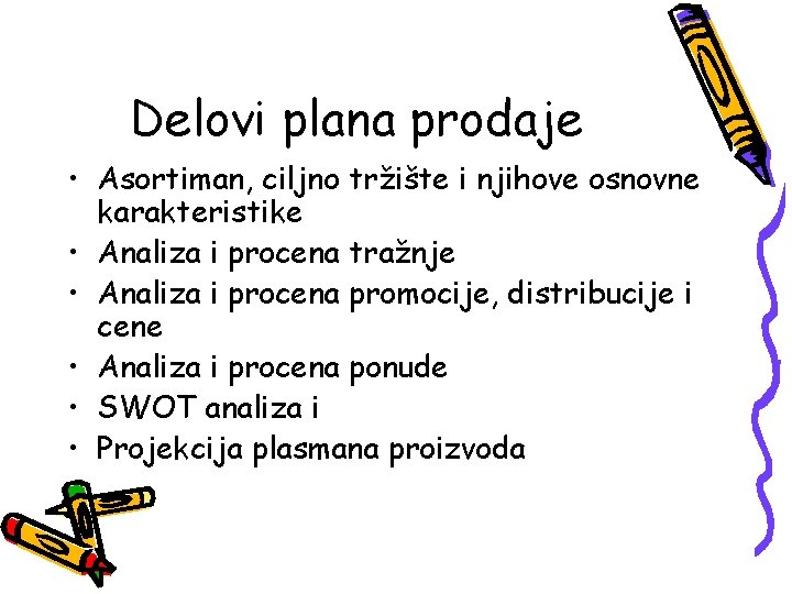 Delovi plana prodaje • Asortiman, ciljno tržište i njihove osnovne karakteristike • Analiza i