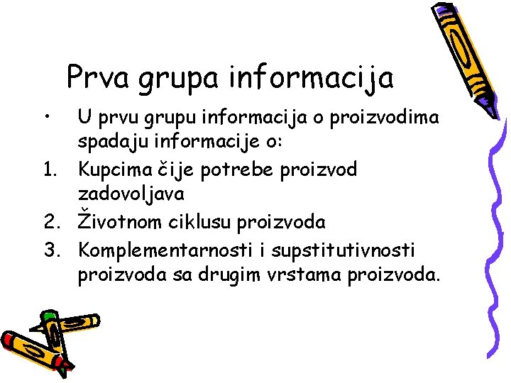 Prva grupa informacija • U prvu grupu informacija o proizvodima spadaju informacije o: 1.
