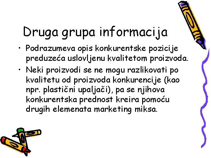 Druga grupa informacija • Podrazumeva opis konkurentske pozicije preduzeća uslovljenu kvalitetom proizvoda. • Neki