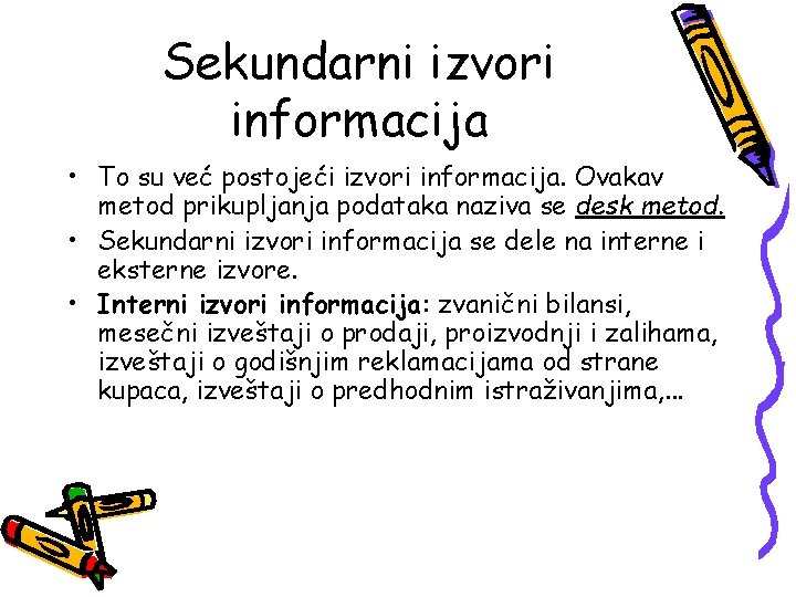 Sekundarni izvori informacija • To su već postojeći izvori informacija. Ovakav metod prikupljanja podataka