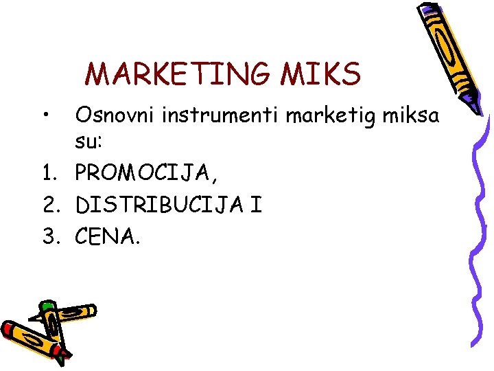 MARKETING MIKS • Osnovni instrumenti marketig miksa su: 1. PROMOCIJA, 2. DISTRIBUCIJA I 3.