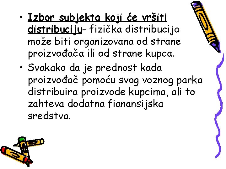  • Izbor subjekta koji će vršiti distribuciju- fizička distribucija može biti organizovana od