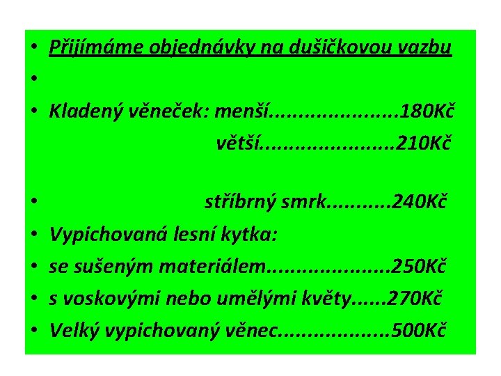  • Přijímáme objednávky na dušičkovou vazbu • • Kladený věneček: menší. . .